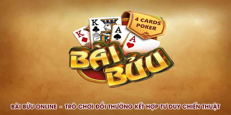 Bài Bửu Online – Game Bài Đổi Thưởng Cân Não, Cực Cuốn