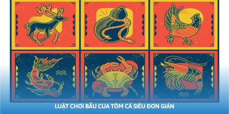 Luật chơi bầu cua tôm cá siêu đơn giản hội viên nào cũng có thể thực hiện