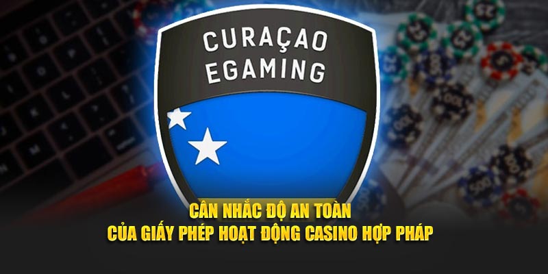 Cân nhắc độ an toàn của giấy phép hoạt động Casino hợp pháp
