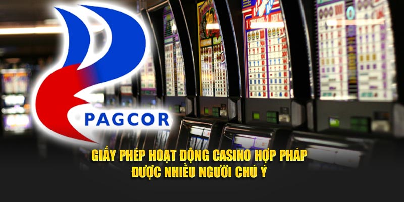 Giấy phép hoạt động Casino hợp pháp được nhiều người chú ý
