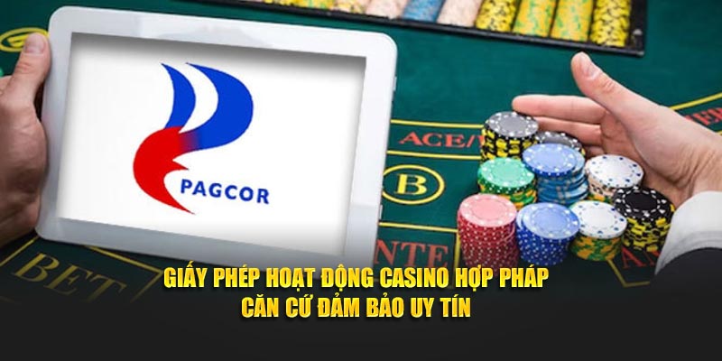 Giấy Phép Hoạt Động Casino Hợp Pháp – Căn Cứ Đảm Bảo Uy Tín