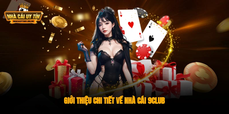 Giới thiệu chi tiết về nhà cái 9Club