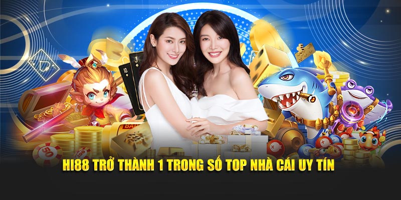 Hi88 trở thành 1 trong số top nhà cái uy tín