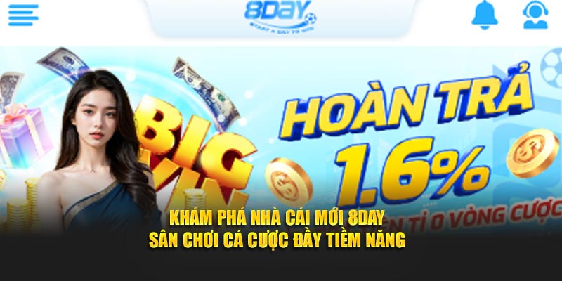 Khám Phá Nhà Cái Mới 8Day – Sân Chơi Cá Cược Đầy Tiềm Năng