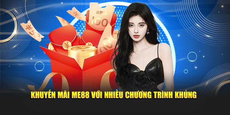 Khuyến mãi Me88 với nhiều chương trình khủng
