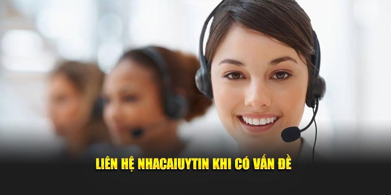 Liên hệ Nhacaiuytin khi có vấn đề