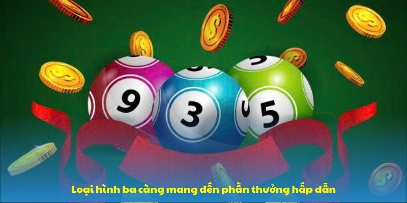 Loại hình ba càng mang đến phần thưởng hấp dẫn
