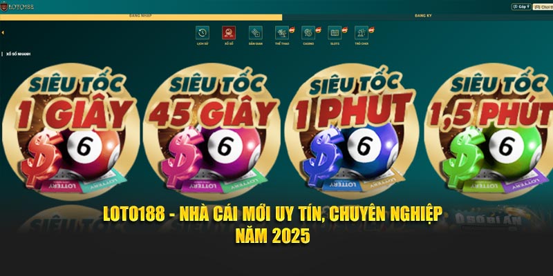 Loto188 - Nhà Cái Mới Uy Tín, Chuyên Nghiệp Năm 2025