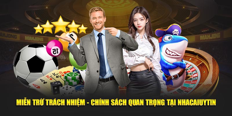 Miễn trừ trách nhiệm là chính sách quan trọng tại Nhacaiuytin