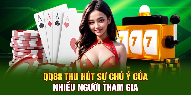 QQ88 thu hút sự chú ý của nhiều người tham gia