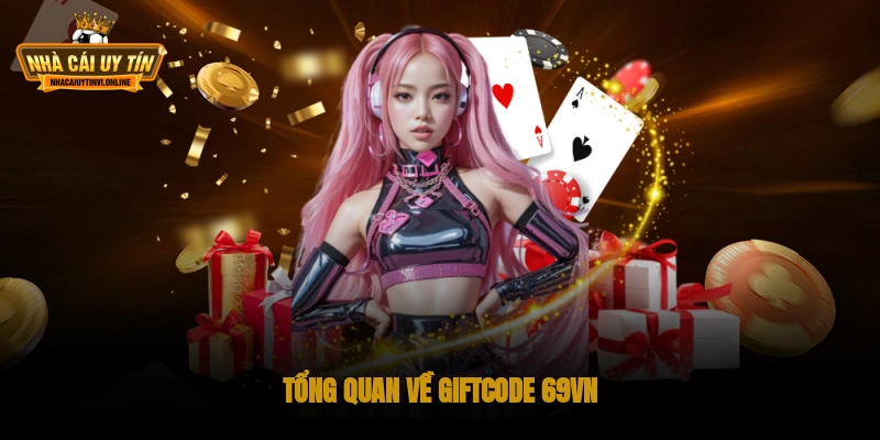 Tổng quan về Giftcode 69VN
