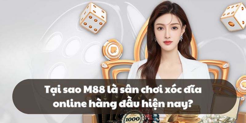 M88 là sân chơi cung cấp xóc đĩa online uy tín top đầu thị trường
